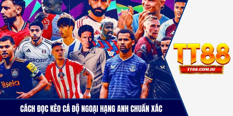 Cách đọc kèo cá độ ngoại hạng Anh chuẩn xác