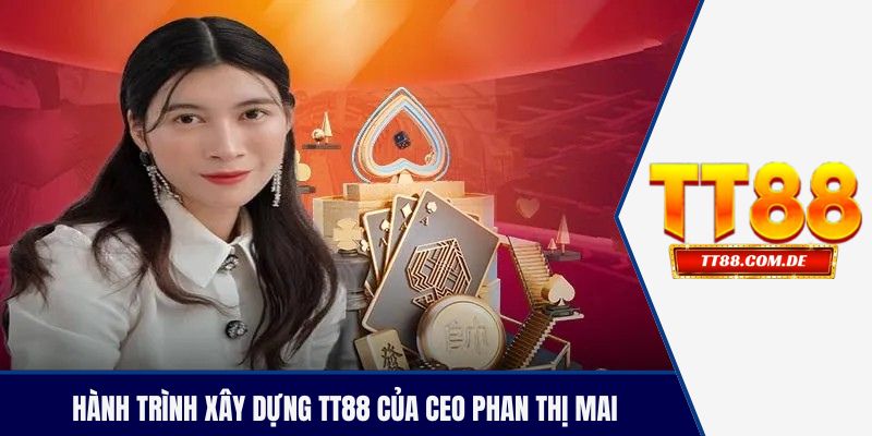Hành trình xây dựng TT88 của CEO Phan Thị Mai