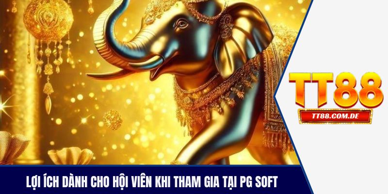 Lợi ích dành cho hội viên khi tham gia tại PG Soft