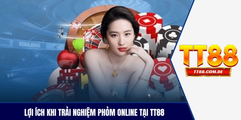 Lợi ích khi trải nghiệm phỏm online tại TT88