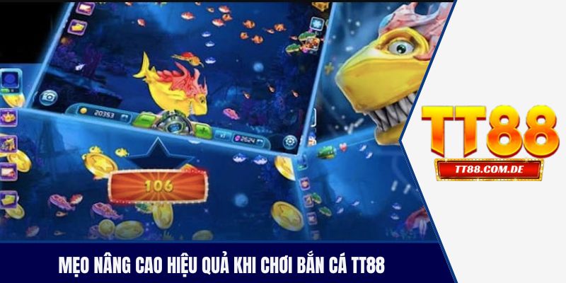 Mẹo nâng cao hiệu quả khi chơi bắn cá TT88