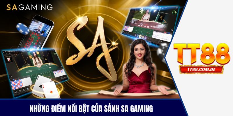 Những điểm nổi bật của sảnh SA gaming